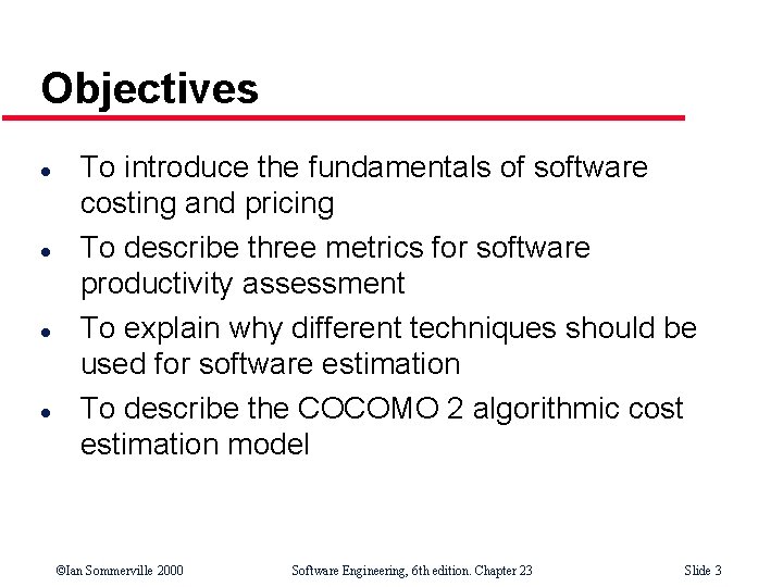 Objectives l l To introduce the fundamentals of software costing and pricing To describe