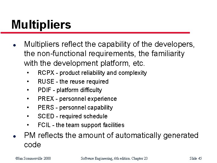 Multipliers l Multipliers reflect the capability of the developers, the non-functional requirements, the familiarity