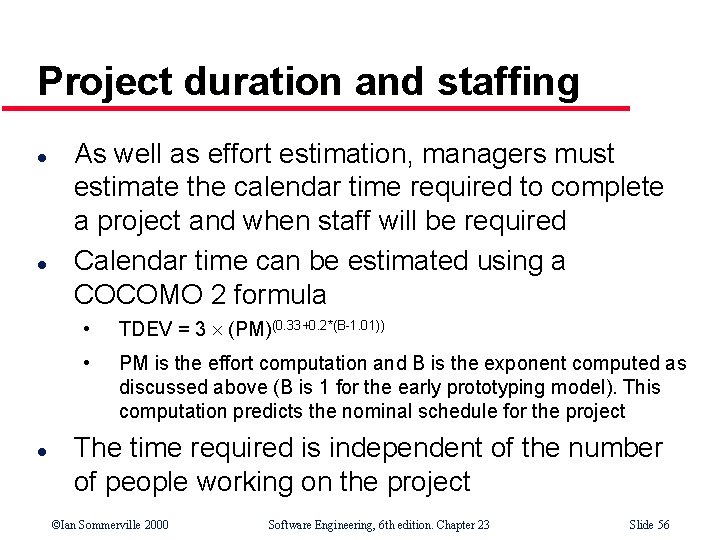 Project duration and staffing l l l As well as effort estimation, managers must