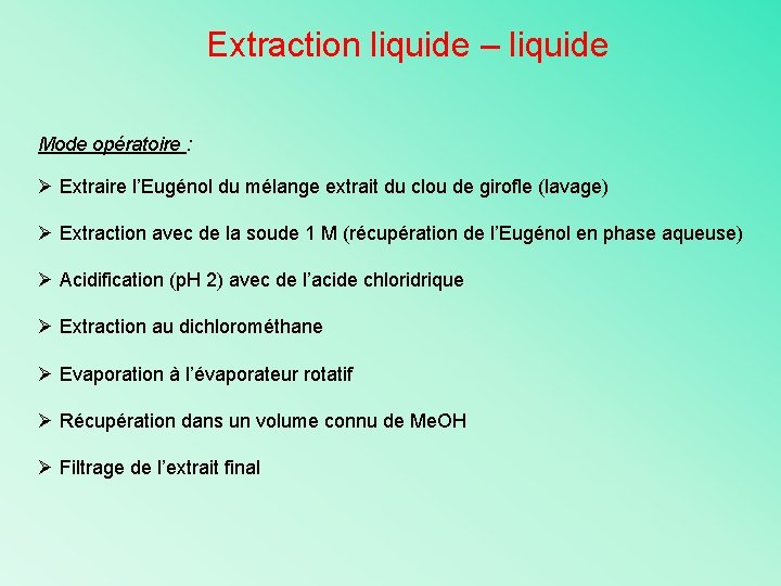 Extraction liquide – liquide Mode opératoire : Ø Extraire l’Eugénol du mélange extrait du