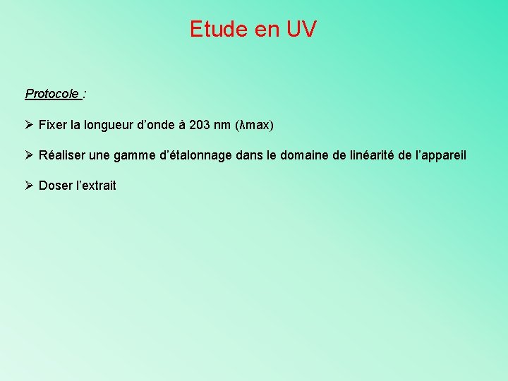 Etude en UV Protocole : Ø Fixer la longueur d’onde à 203 nm (λmax)