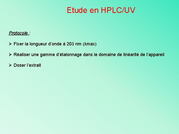 Etude en HPLC/UV Protocole : Ø Fixer la longueur d’onde à 203 nm (λmax)