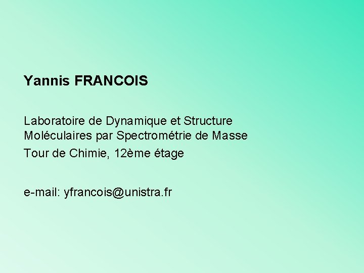 Yannis FRANCOIS Laboratoire de Dynamique et Structure Moléculaires par Spectrométrie de Masse Tour de