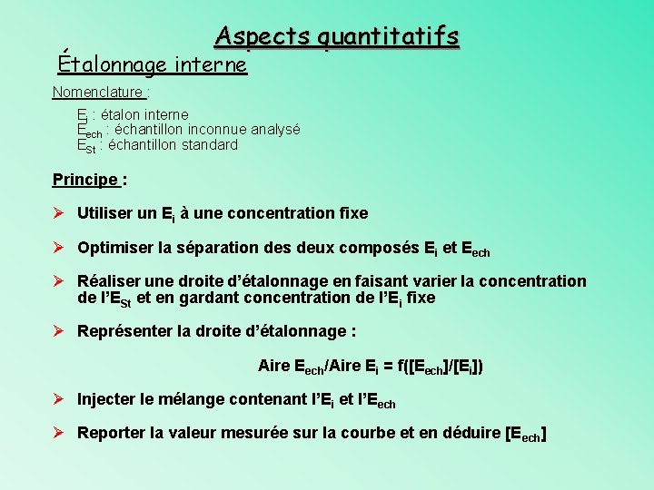 Aspects quantitatifs Étalonnage interne Nomenclature : Ei : étalon interne Eech : échantillon inconnue