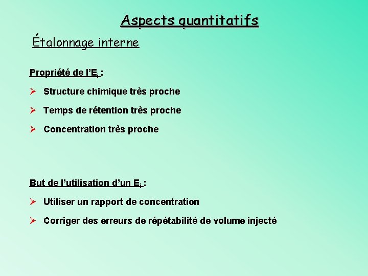 Aspects quantitatifs Étalonnage interne Propriété de l’Ei : Ø Structure chimique très proche Ø