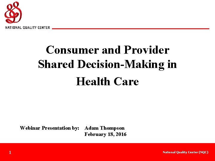 Consumer and Provider Shared Decision-Making in Health Care Webinar Presentation by: Adam Thompson February