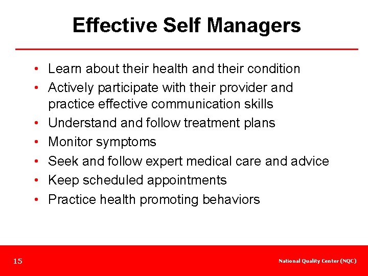 Effective Self Managers • Learn about their health and their condition • Actively participate