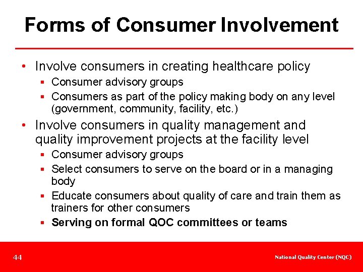 Forms of Consumer Involvement • Involve consumers in creating healthcare policy § Consumer advisory