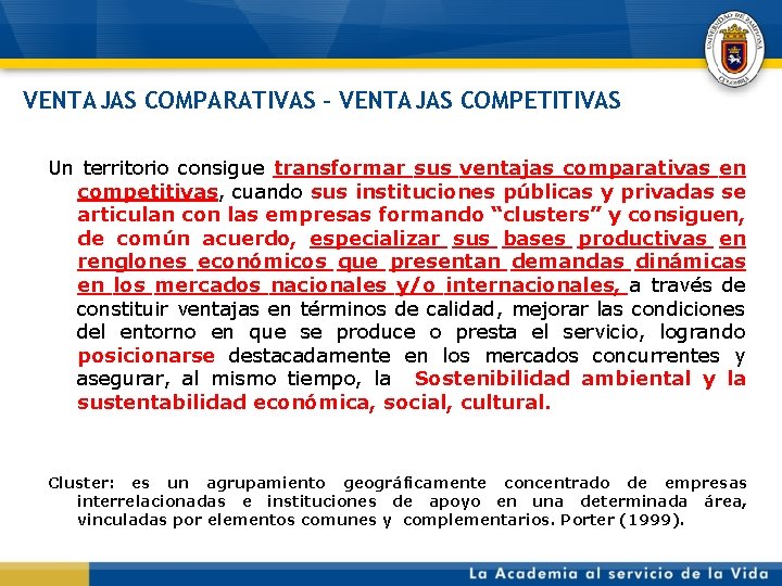 VENTAJAS COMPARATIVAS – VENTAJAS COMPETITIVAS Un territorio consigue transformar sus ventajas comparativas en competitivas,