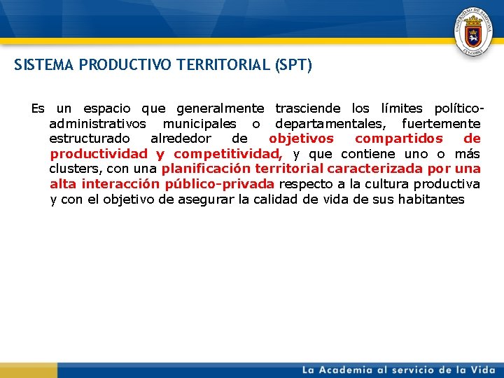 SISTEMA PRODUCTIVO TERRITORIAL (SPT) Es un espacio que generalmente trasciende los límites políticoadministrativos municipales