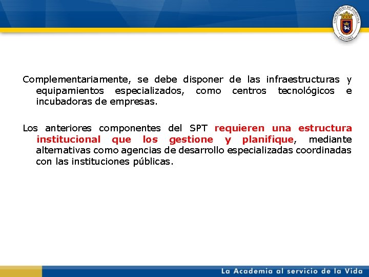 Complementariamente, se debe disponer de las infraestructuras y equipamientos especializados, como centros tecnológicos e