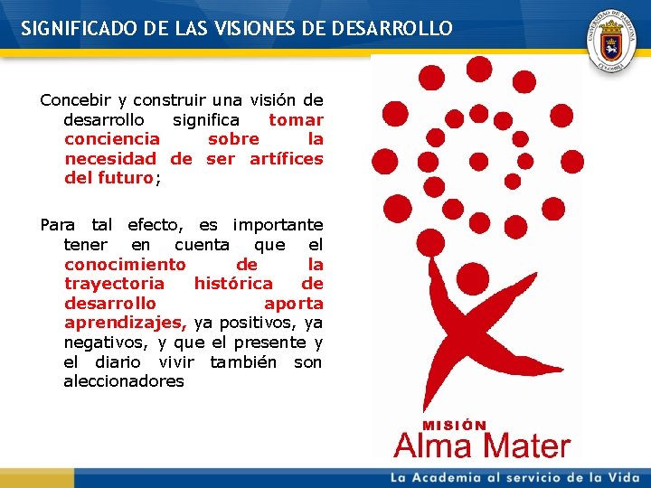 SIGNIFICADO DE LAS VISIONES DE DESARROLLO Concebir y construir una visión de desarrollo significa