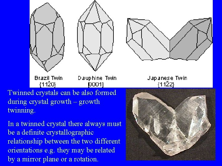 Twinned crystals can be also formed during crystal growth – growth twinning. In a