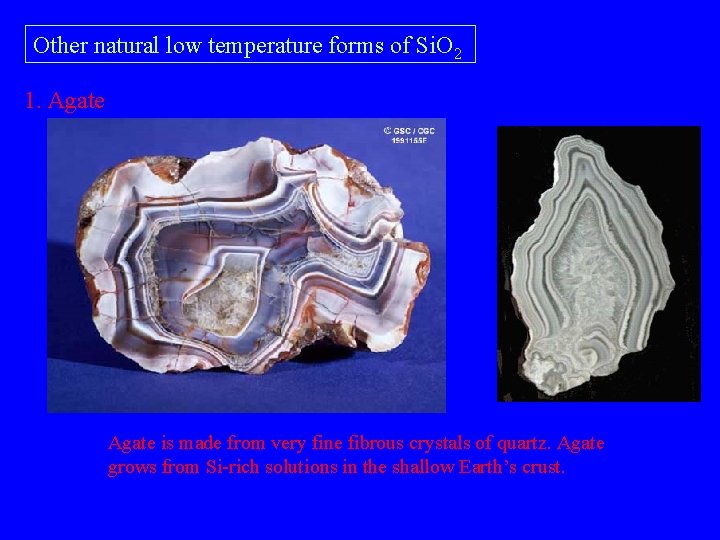 Other natural low temperature forms of Si. O 2 1. Agate is made from