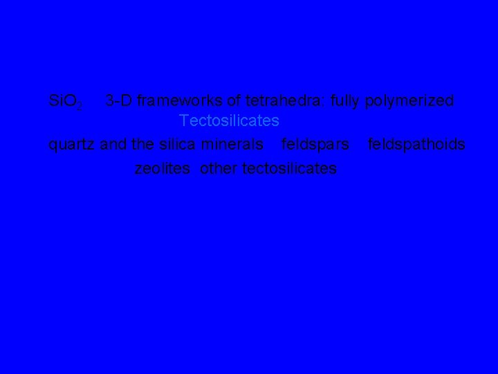 Si. O 2 3 -D frameworks of tetrahedra: fully polymerized Tectosilicates quartz and the