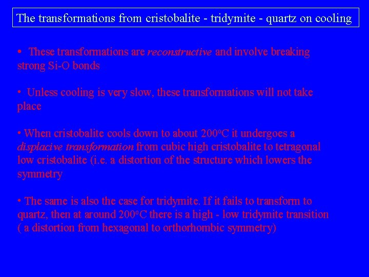 The transformations from cristobalite - tridymite - quartz on cooling • These transformations are