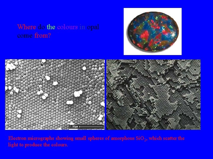 Where do the colours in opal come from? Electron micrographs showing small spheres of