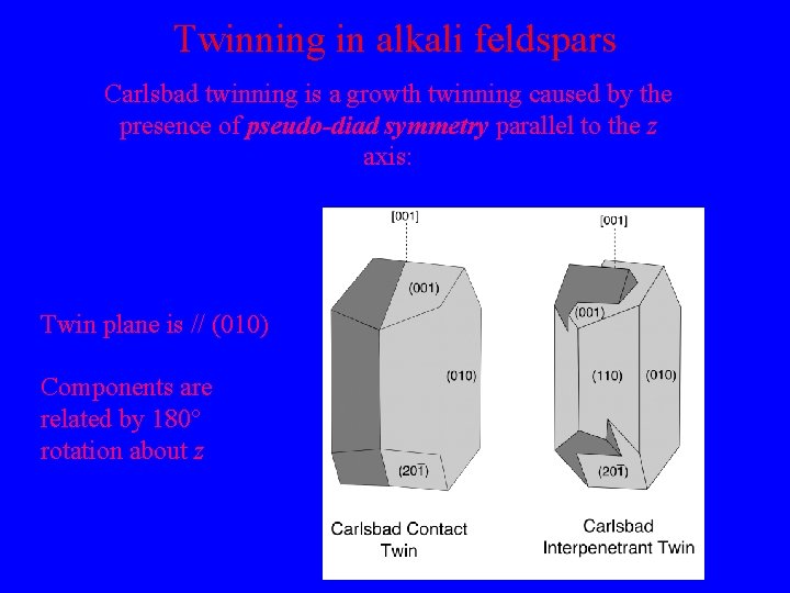 Twinning in alkali feldspars Carlsbad twinning is a growth twinning caused by the presence