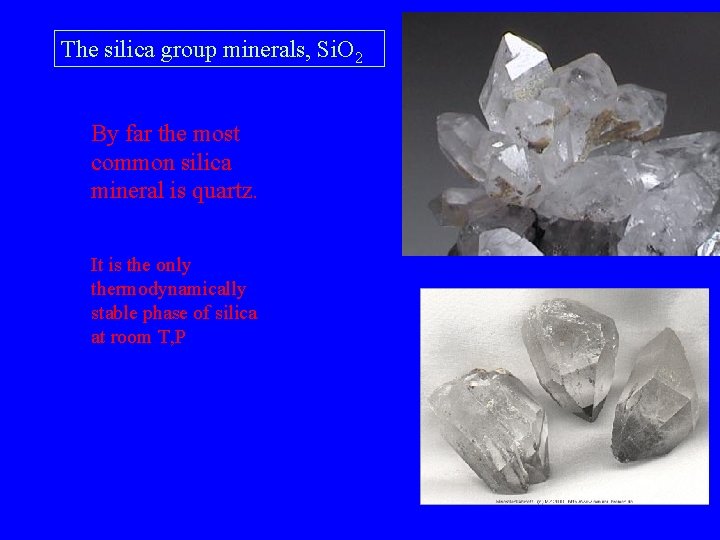 The silica group minerals, Si. O 2 By far the most common silica mineral