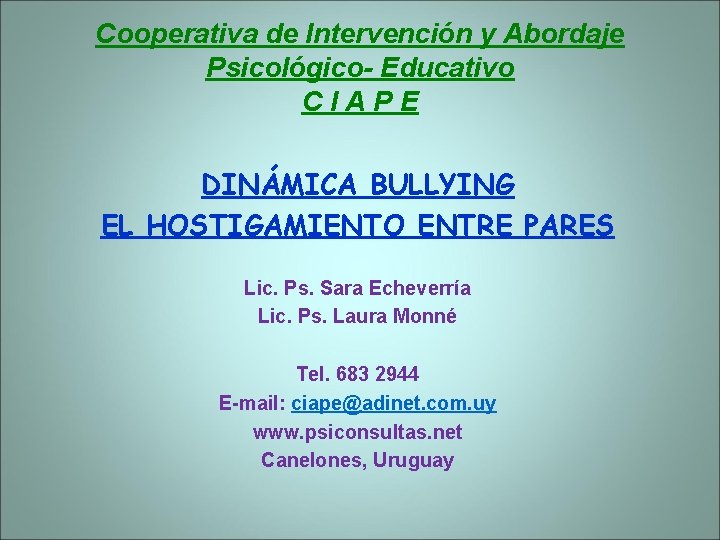 Cooperativa de Intervención y Abordaje Psicológico- Educativo CIAPE DINÁMICA BULLYING EL HOSTIGAMIENTO ENTRE PARES