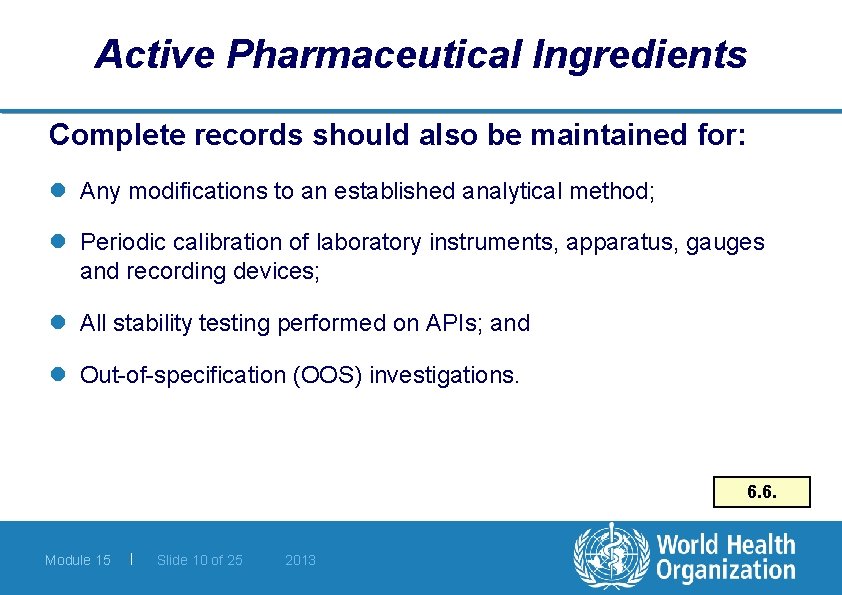 Active Pharmaceutical Ingredients Complete records should also be maintained for: l Any modifications to