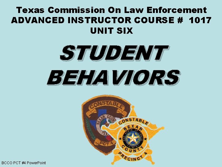 Texas Commission On Law Enforcement ADVANCED INSTRUCTOR COURSE # 1017 UNIT SIX STUDENT BEHAVIORS