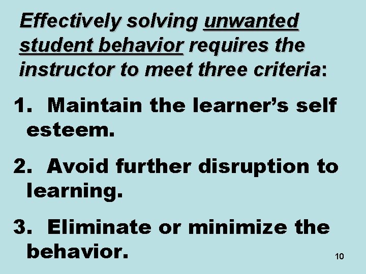 Effectively solving unwanted student behavior requires the instructor to meet three criteria: 1. Maintain