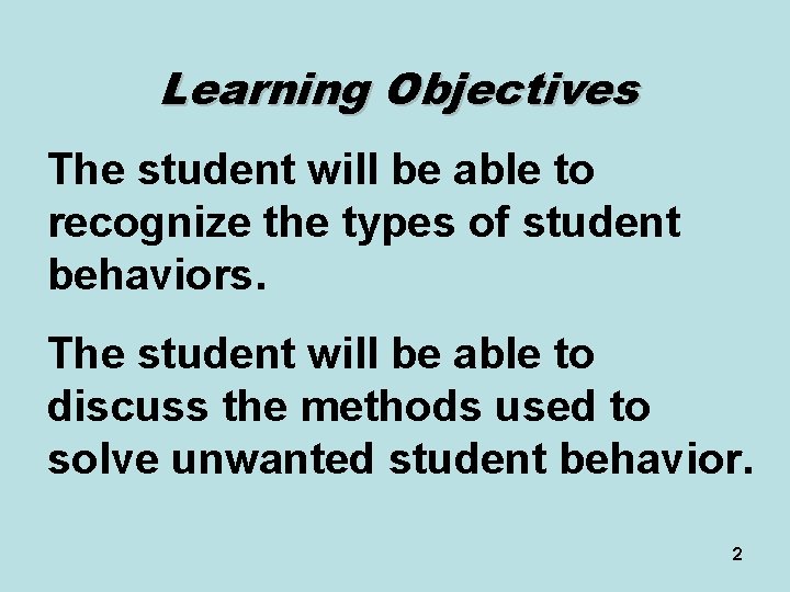 Learning Objectives The student will be able to recognize the types of student behaviors.