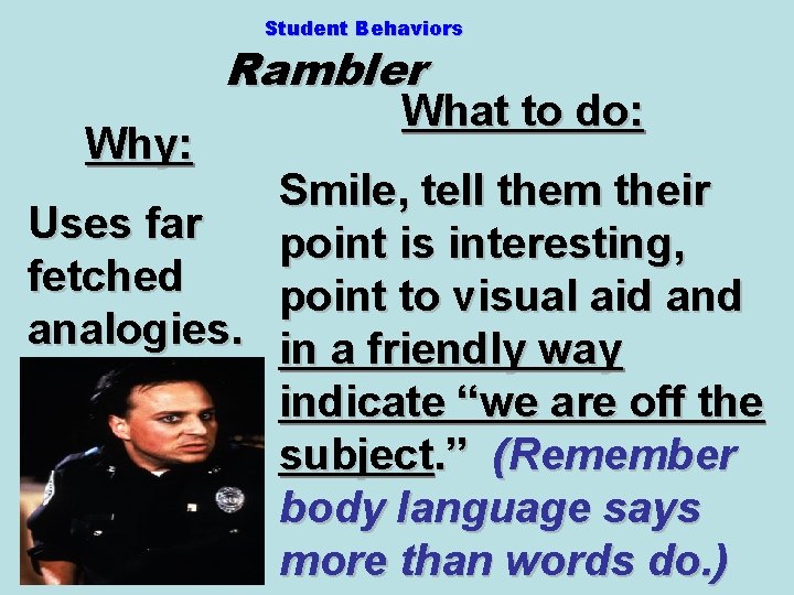 Student Behaviors Rambler Why: What to do: Smile, tell them their Uses far point