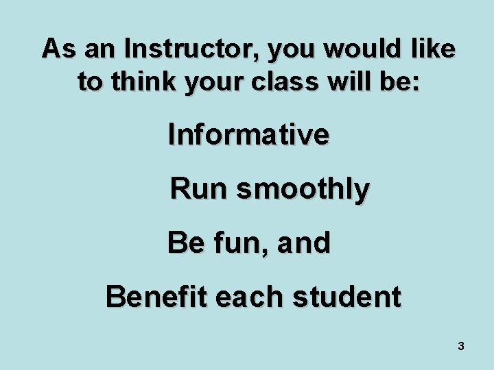 As an Instructor, you would like to think your class will be: Informative Run