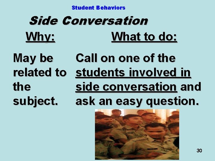 Student Behaviors Side Conversation Why: May be related to the subject. What to do: