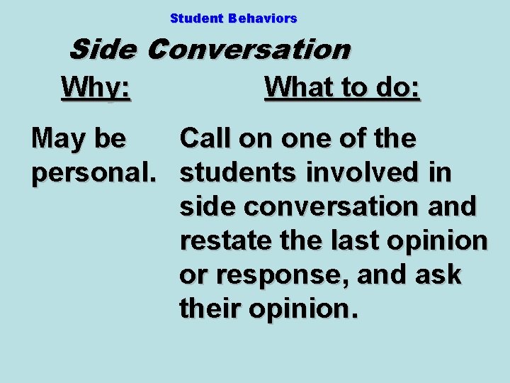 Student Behaviors Side Conversation Why: What to do: May be Call on one of