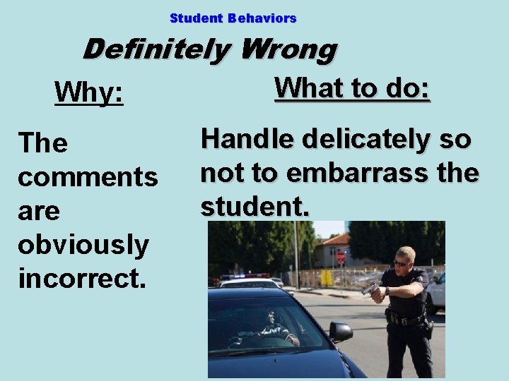 Student Behaviors Definitely Wrong Why: The comments are obviously incorrect. What to do: Handle