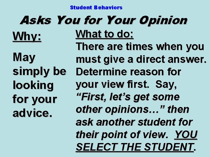 Student Behaviors Asks You for Your Opinion What to do: There are times when