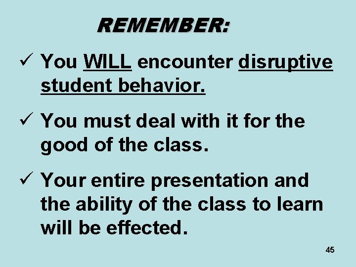 REMEMBER: ü You WILL encounter disruptive student behavior. ü You must deal with it