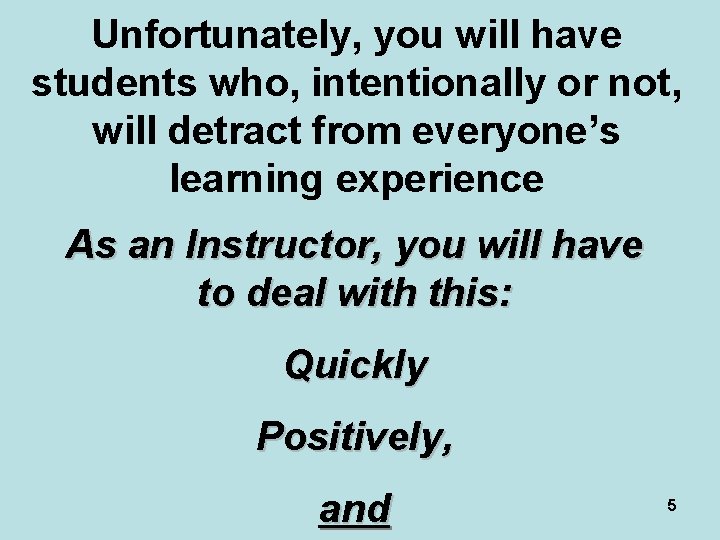 Unfortunately, you will have students who, intentionally or not, will detract from everyone’s learning