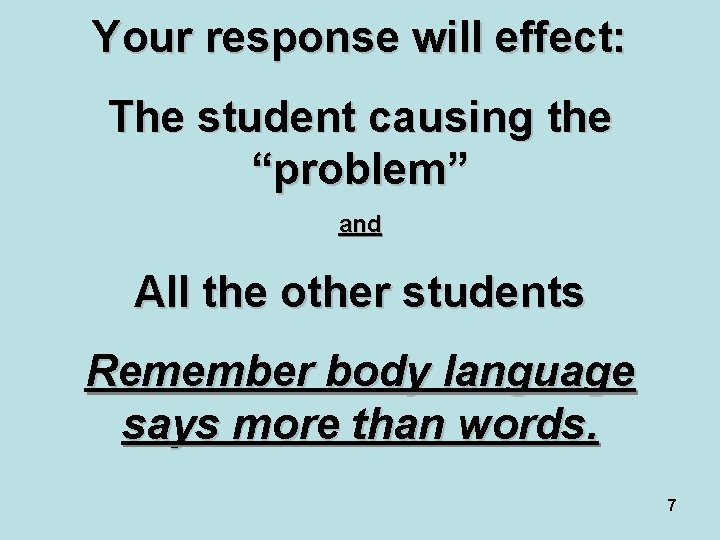 Your response will effect: The student causing the “problem” and All the other students