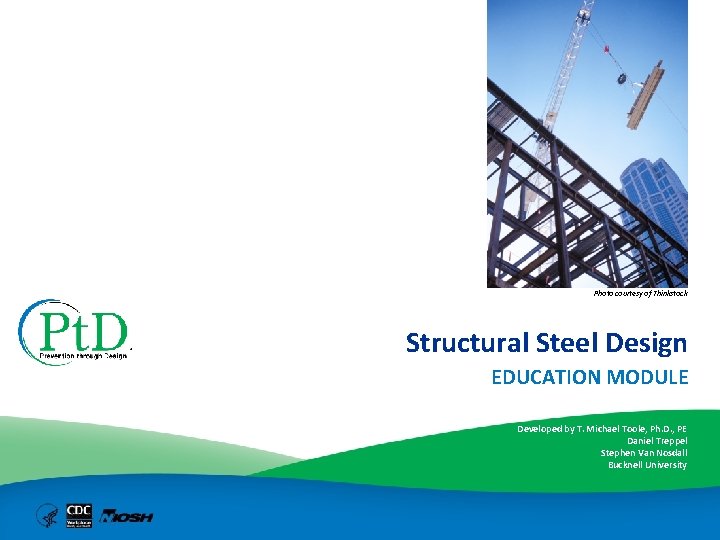 Photo courtesy of Thinkstock Structural Steel Design EDUCATION MODULE Developed by T. Michael Toole,