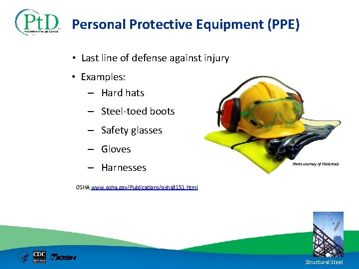 Personal Protective Equipment (PPE) • Last line of defense against injury • Examples: –