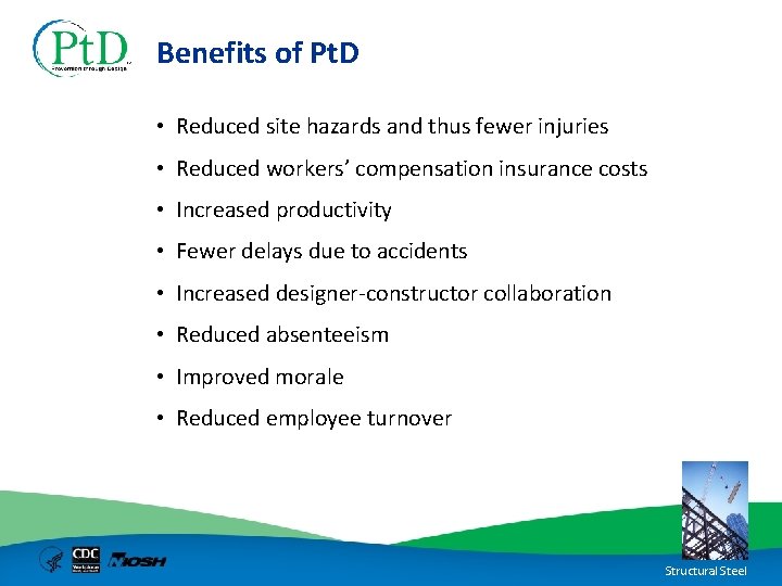 Benefits of Pt. D • Reduced site hazards and thus fewer injuries • Reduced