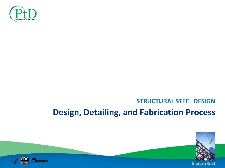 STRUCTURAL STEEL DESIGN Design, Detailing, and Fabrication Process Structural Steel 
