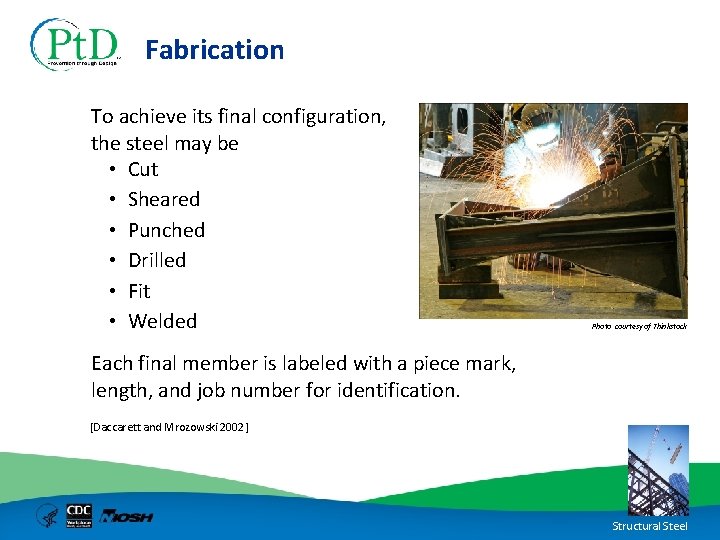 Fabrication To achieve its final configuration, the steel may be • Cut • Sheared