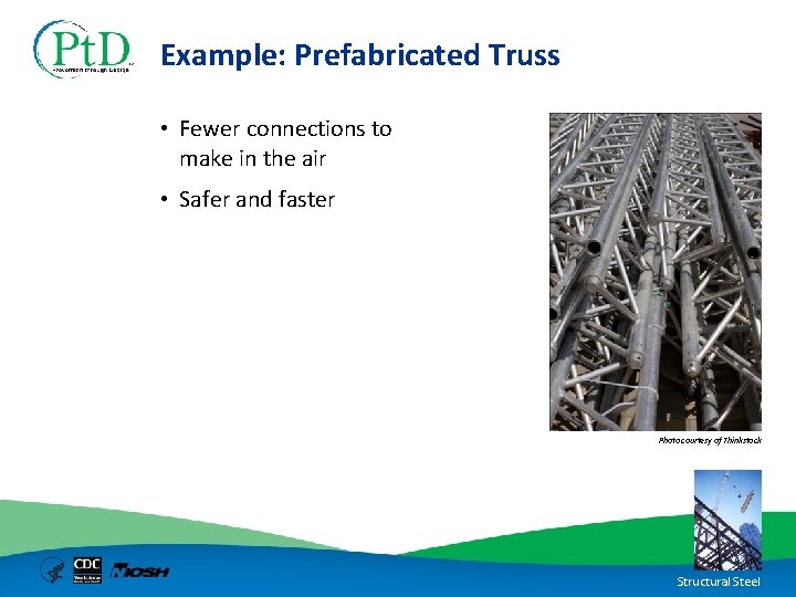 Example: Prefabricated Truss • Fewer connections to make in the air • Safer and