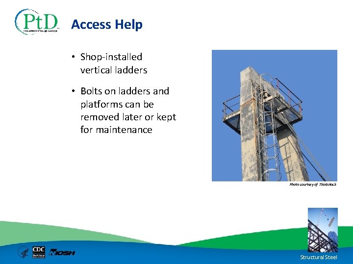 Access Help • Shop-installed vertical ladders • Bolts on ladders and platforms can be