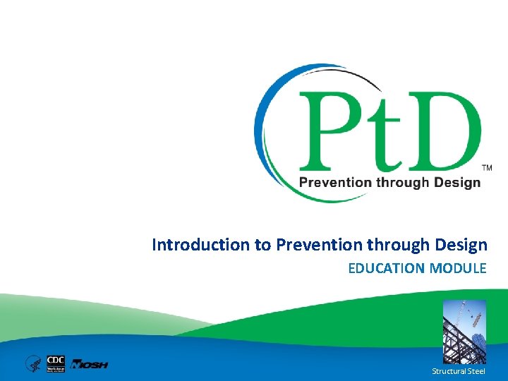 Introduction to Prevention through Design EDUCATION MODULE Structural Steel 