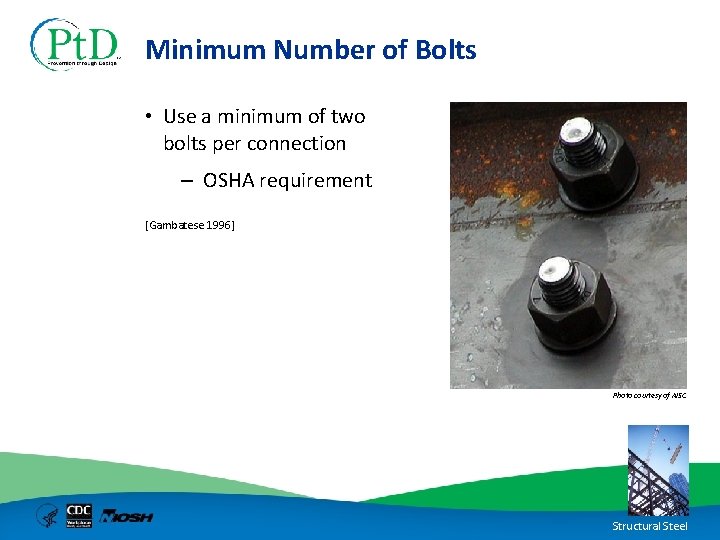 Minimum Number of Bolts • Use a minimum of two bolts per connection –