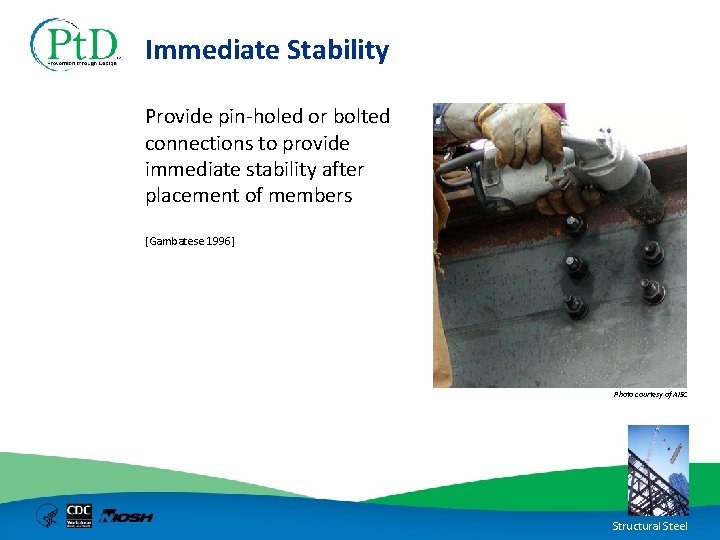 Immediate Stability Provide pin-holed or bolted connections to provide immediate stability after placement of