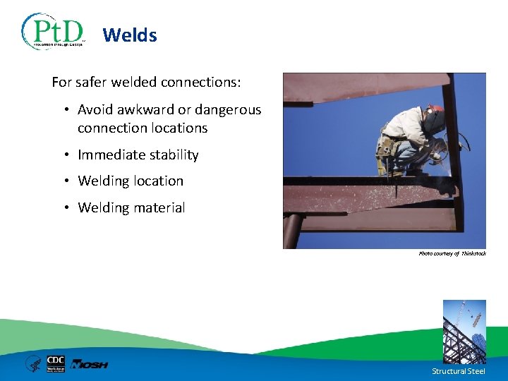Welds For safer welded connections: • Avoid awkward or dangerous connection locations • Immediate