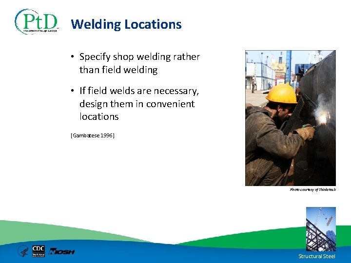 Welding Locations • Specify shop welding rather than field welding • If field welds