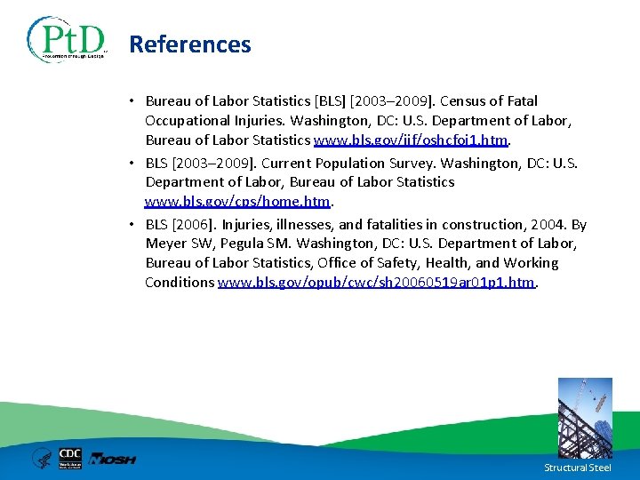 References • Bureau of Labor Statistics [BLS] [2003– 2009]. Census of Fatal Occupational Injuries.